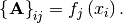 \[ \left\{ \mathbf{A}\right\} _{ij}=f_{j}\left(x_{i}\right).\]