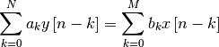 \[ \sum_{k=0}^{N}a_{k}y\left[n-k\right]=\sum_{k=0}^{M}b_{k}x\left[n-k\right]\]