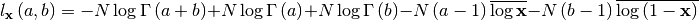 \[ l_{\mathbf{x}}\left(a,b\right)=-N\log\Gamma\left(a+b\right)+N\log\Gamma\left(a\right)+N\log\Gamma\left(b\right)-N\left(a-1\right)\overline{\log\mathbf{x}}-N\left(b-1\right)\overline{\log\left(1-\mathbf{x}\right)}\]