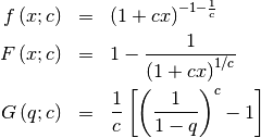 \begin{eqnarray*} f\left(x;c\right) & = & \left(1+cx\right)^{-1-\frac{1}{c}}\\ F\left(x;c\right) & = & 1-\frac{1}{\left(1+cx\right)^{1/c}}\\ G\left(q;c\right) & = & \frac{1}{c}\left[\left(\frac{1}{1-q}\right)^{c}-1\right]\end{eqnarray*}