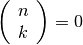 \left(\begin{array}{c} n\\ k\end{array}\right)=0