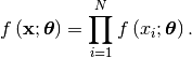 \[ f\left(\mathbf{x};\boldsymbol{\theta}\right)=\prod_{i=1}^{N}f\left(x_{i};\boldsymbol{\theta}\right).\]