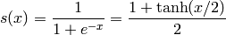 s(x) = \frac{1}{1 + e^{-x}} = \frac{1 + \tanh(x/2)}{2}