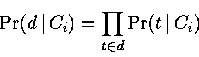\begin{displaymath}\Pr(d \,\vert\,C_i) = \prod_{t \in d} \Pr(t \,\vert\,C_i)
\end{displaymath}