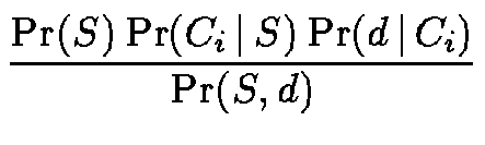 $\displaystyle \frac{ \Pr(S) \Pr(C_i \,\vert\,S) \Pr(d \,\vert\,C_i) }
{ \Pr(S, d) }$