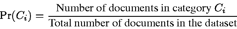 \begin{displaymath}\Pr(C_i) = \frac{ \mbox{Number of documents in category $C_i$ } }
{ \mbox{Total number of documents in the dataset} }
\end{displaymath}