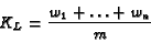 \begin{displaymath}
K_L = {{w_1 + \ldots + w_n}\over{m}}
\end{displaymath}