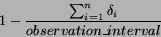 \begin{displaymath}
1 - \frac{\sum_{i=1}^{n} \delta_i}{observation\_interval}
\end{displaymath}