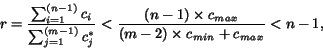 \begin{displaymath}r = \frac{\sum_{i=1}^{(n-1)}c_i}{\sum_{j=1}^{(m-1)}c^*_j} < \frac{(n-1)\times c_{max}}{(m-2)\times c_{min} + c_{max}}< n-1,\end{displaymath}