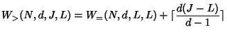 $\displaystyle W_{>}(N,d,J,L) = W_{=}(N,d,L,L) + \lceil \frac{d(J-L)}{d-1} \rceil
$