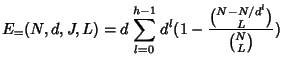 $\displaystyle E_{=}(N,d,J,L) = d \displaystyle{\sum_{l=0}^{h-1}}  d^l
(1- \frac{\binom{N-N/d^l}{L}}{\binom{N}{L}})$