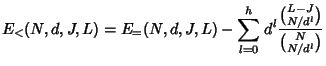 $\displaystyle E_{<}(N,d,J,L) = E_{=}(N,d,J,L) -
\displaystyle{\sum_{l=0}^{h}} \
d^l \frac{\binom{L-J}{N/d^l}}{\binom{N}{N/d^l}}$