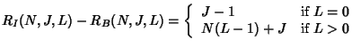 $\displaystyle R_I(N,J,L) - R_B(N,J,L) = \left\{ \begin{array}{ll}
J-1 & \mbox{if $L=0$} \\
N(L-1) + J & \mbox{if $L>0$}
\end{array} \right.
$